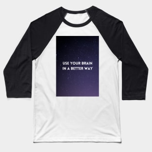 Use Your Brain In A Better Way Baseball T-Shirt